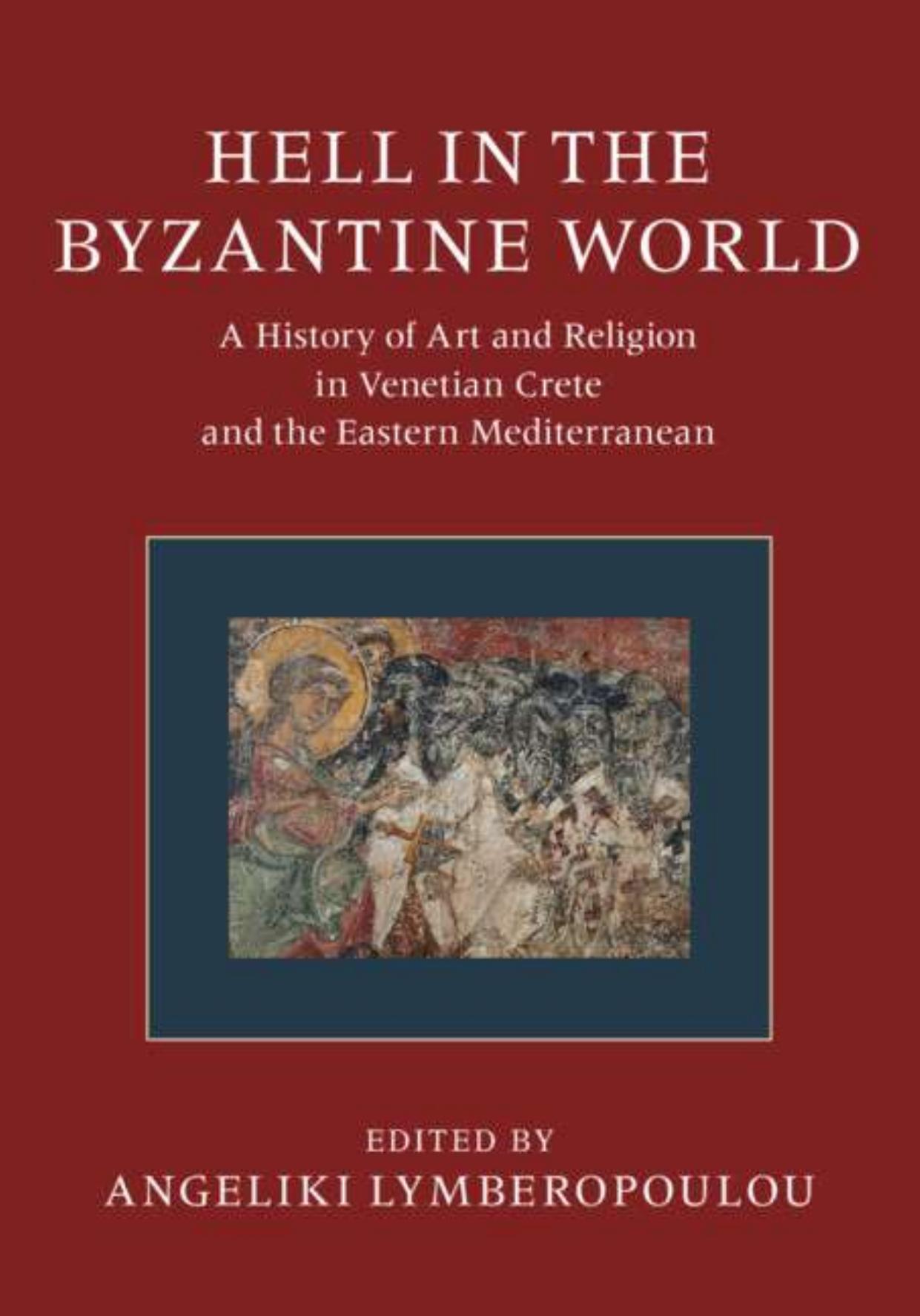 Hell in the Byzantine World. A History of Art and Religion in Venetian Crete and the Eastern Mediterranean. by Angeliki Lymberopoulou Rembrandt Duits