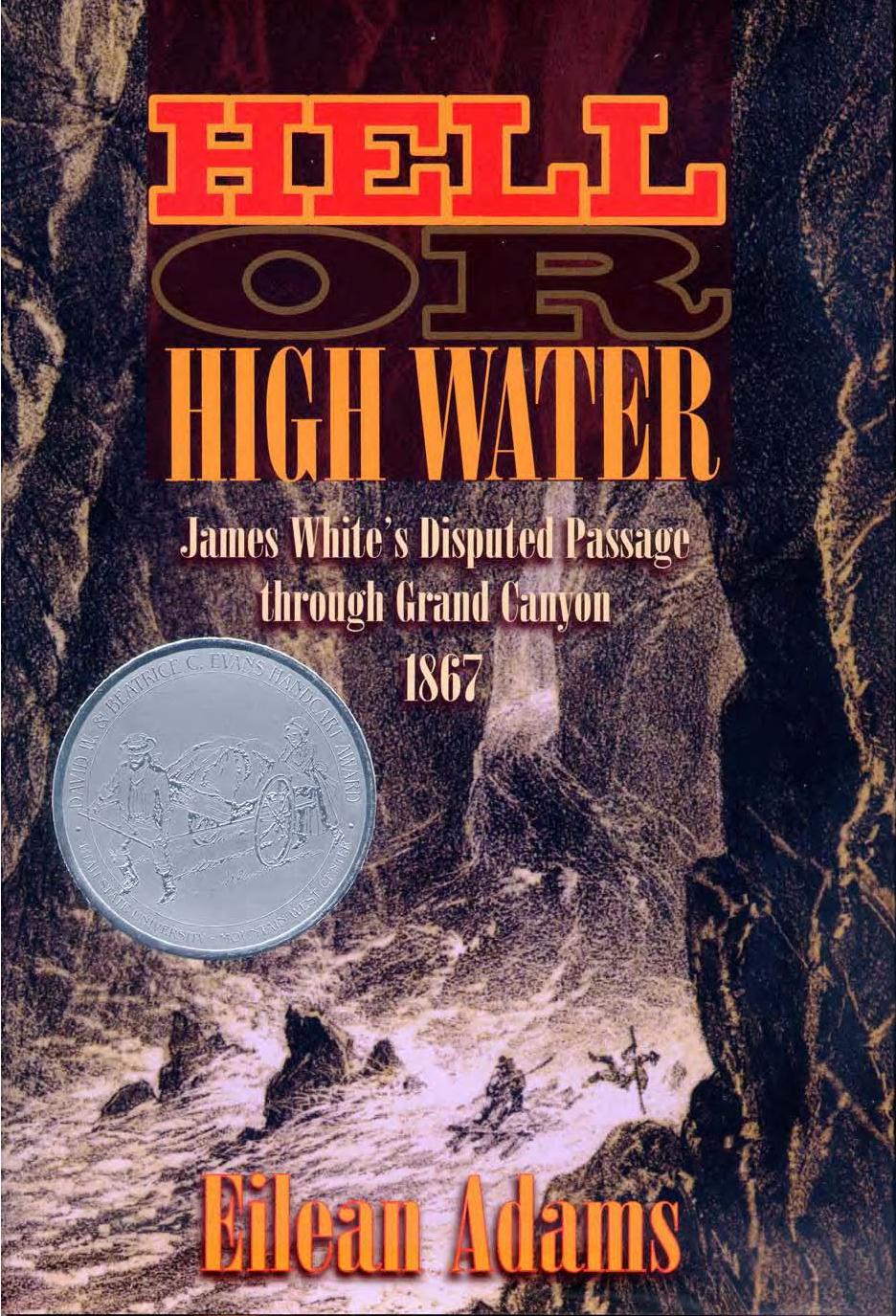 Hell or High Water: James White's Disputed Passage through Grand Canyon, 1867 by Eilean Adams