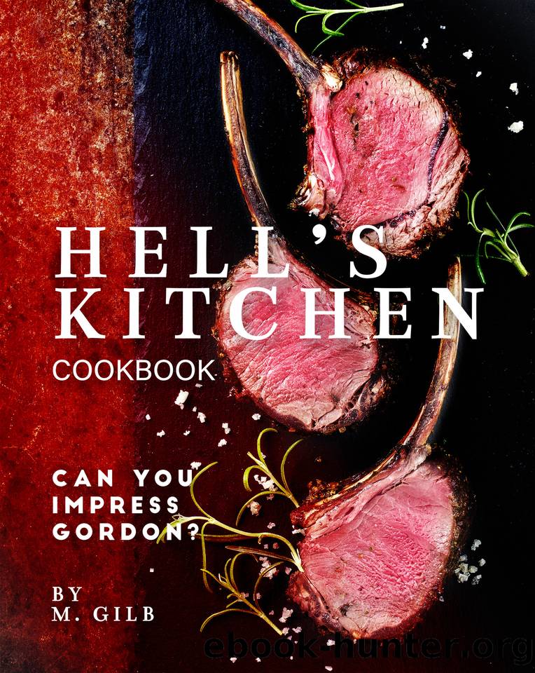 Hell's Kitchen Cookbook: Can You Impress Gordon? by M. Gilb
