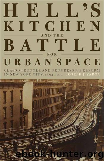 Hell's Kitchen and the Battle for Urban Space: Class Struggle and Progressive Reform in New York City, 1894-1914 by Joseph J. Varga