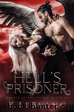 Hell's Prisoner (Angels of the Secret Order Book 3) by K. LeBlanc