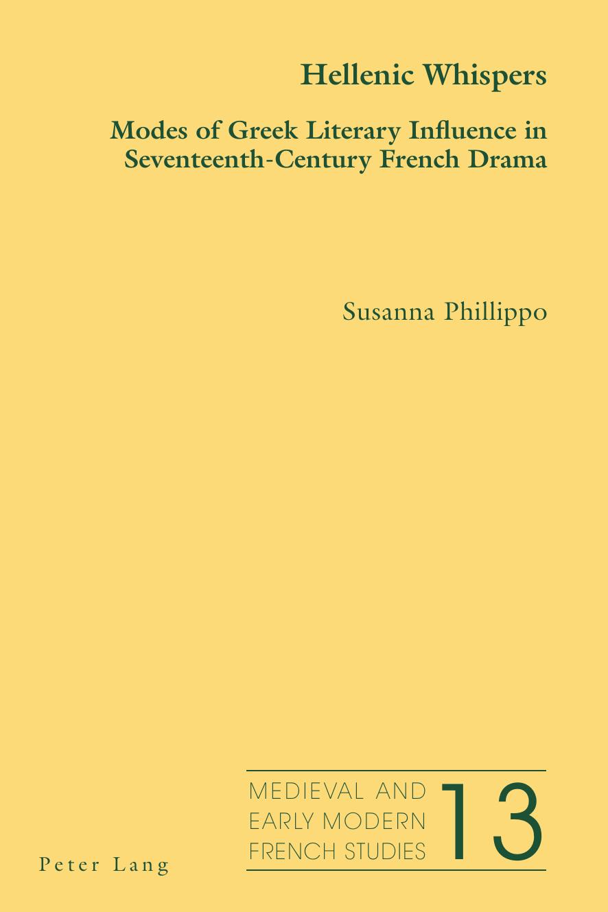 Hellenic Whispers: Modes of Greek Literary Influence in Seventeenth-Century French Drama (Medieval and Early Modern French Studies) by Susanna Phillippo