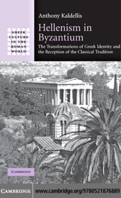 Hellenism in Byzantium-The Transformations of Greek Identity and the Reception of the Classical Tradition = Anthony Kaldellis by Unknown