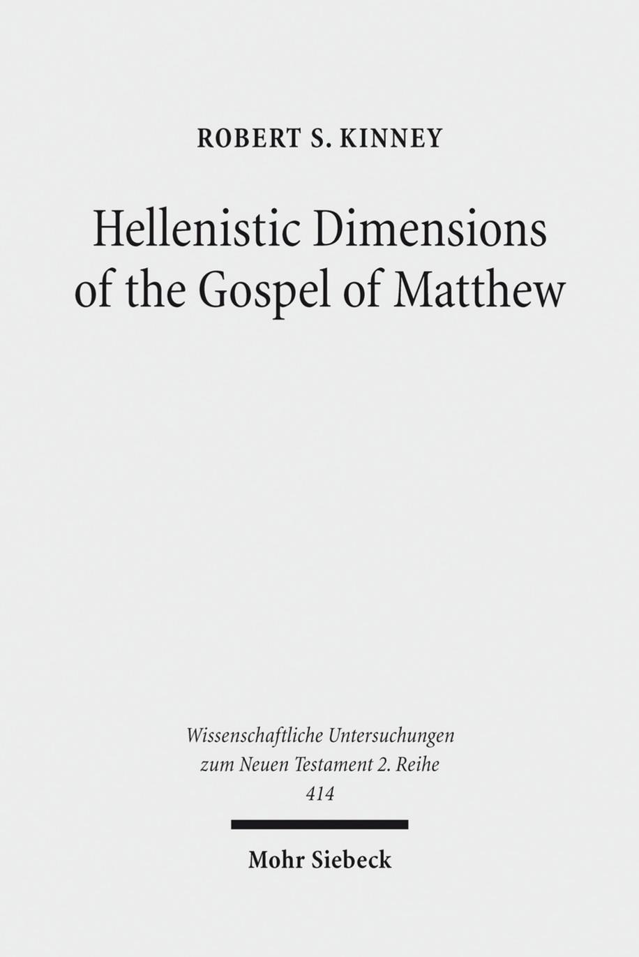 Hellenistic Dimensions of the Gospel of Matthew: Background and Rhetoric by Robert S. Kinney