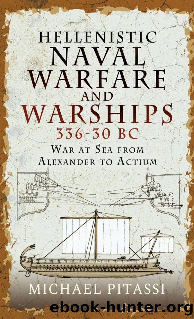 Hellenistic Naval Warfare and Warships 336-30 BC by Michael Paul Pitassi
