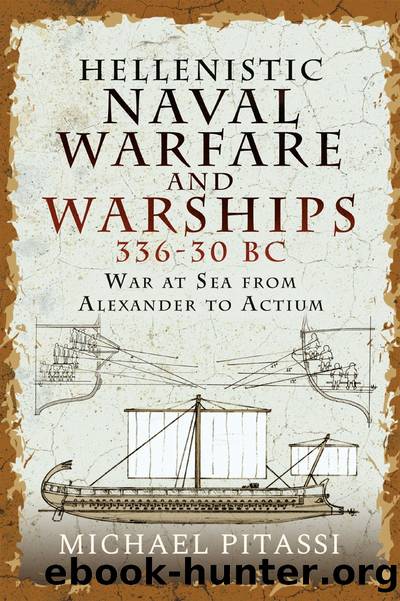 Hellenistic Naval Warfare and Warships 336-30 BC: War at Sea from Alexander to Actium by Michael Pitassi
