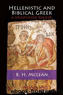 Hellenistic and Biblical Greek: A Graduated Reader by B. H. McLean