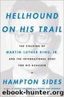 Hellhound on His Trail: The Stalking of Martin Luther King, Jr., and the International Hunt for His Assassin by Hampton Sides