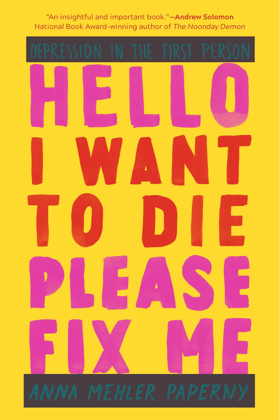 Hello I Want to Die Please Fix Me by Anna Mehler Paperny