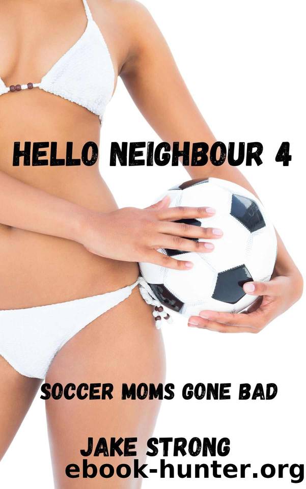 Hello Neighbour 4: Soccer Moms Gone Bad (Hello Neighbour: Fun and frolics in the Suburbs) by Unknown