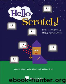 Hello Scratch!: Learn to program by making arcade games by Sadie Ford Gabriel Ford & Melissa Ford