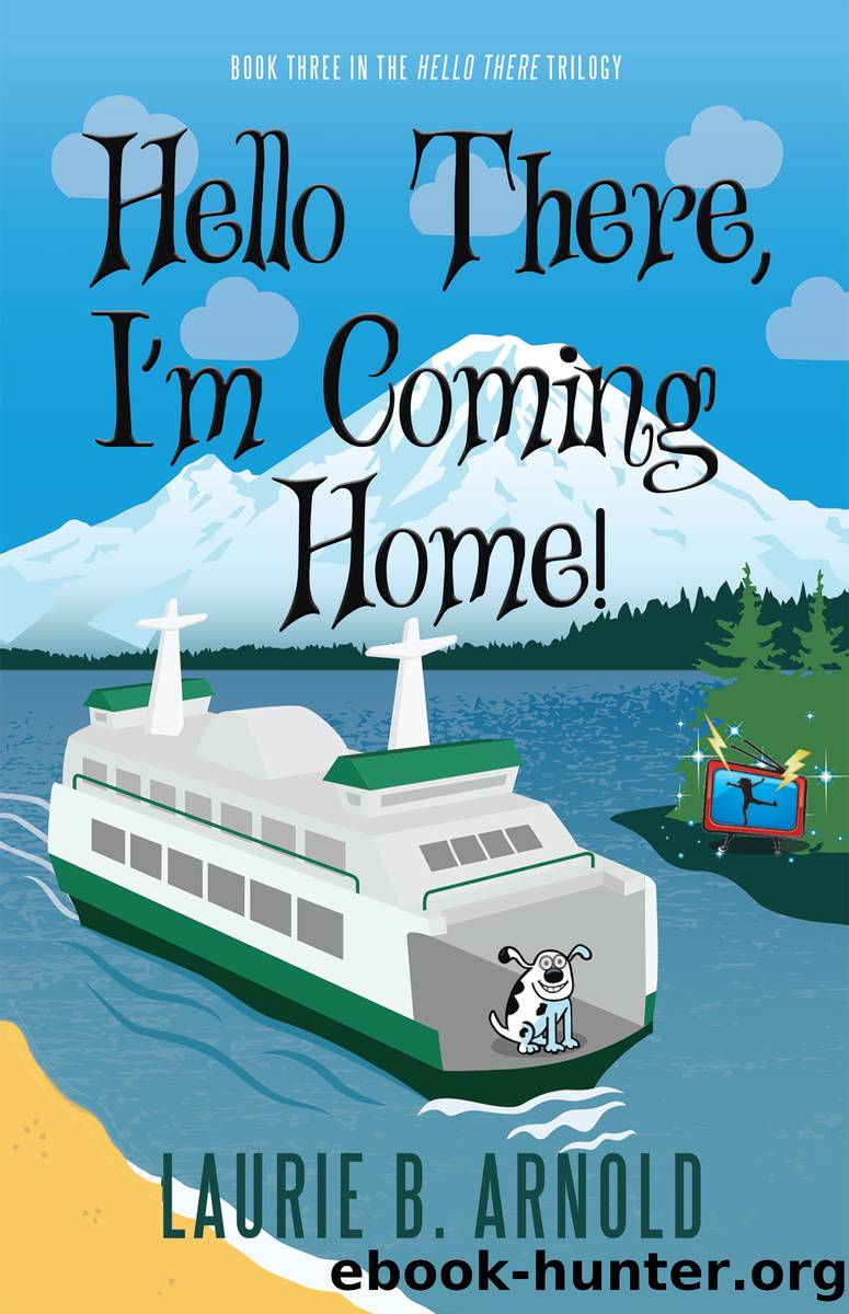 Hello There, I'm Coming Home! by Laurie B. Arnold