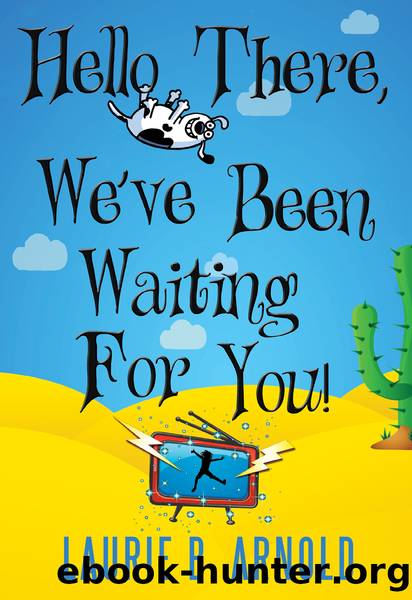 Hello There, We've Been Waiting for You! by Laurie B. Arnold