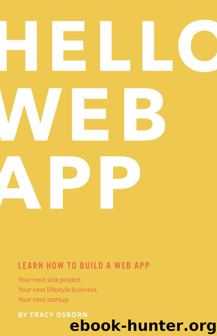 Hello Web App: Learn How to Build a Web App. by Tracy Osborn