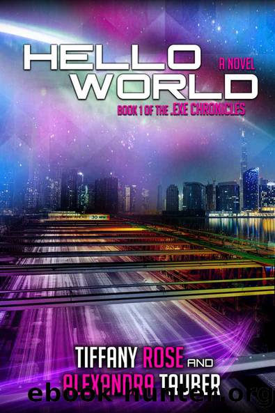 Hello World (.EXE Chronicles Book 1) by Tiffany Rose & Alexandra Tauber