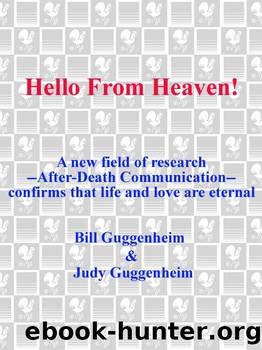 Hello from Heaven: A New Field of Research-After-Death Communication Confirms That Life and Love Are Eternal by Guggenheim Bill & Guggenheim Judy