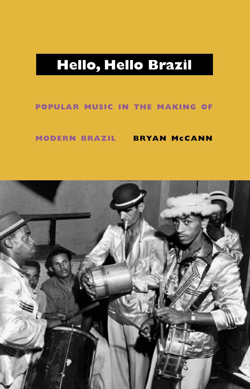 Hello, Hello Brazil: Popular Music in the Making of Modern Brazil by Bryan McCann