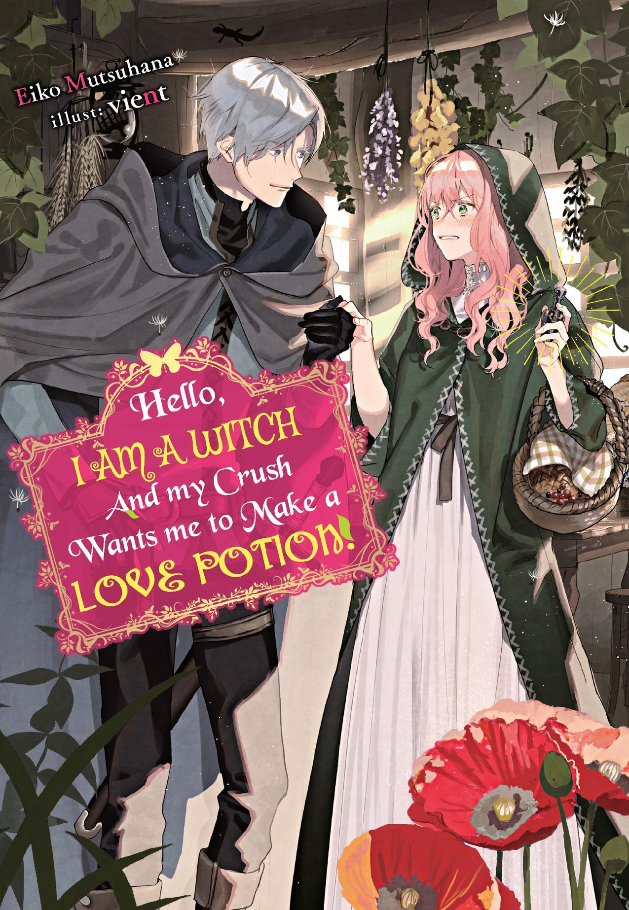 Hello, I am a Witch and my Crush Wants me to Make a Love Potion! by Eiko Mutsuhana