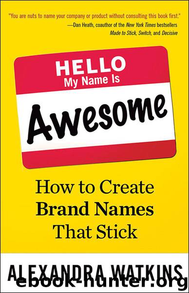 Hello, My Name Is Awesome: How to Create Brand Names That Stick (BK Business) by Alexandra Watkins