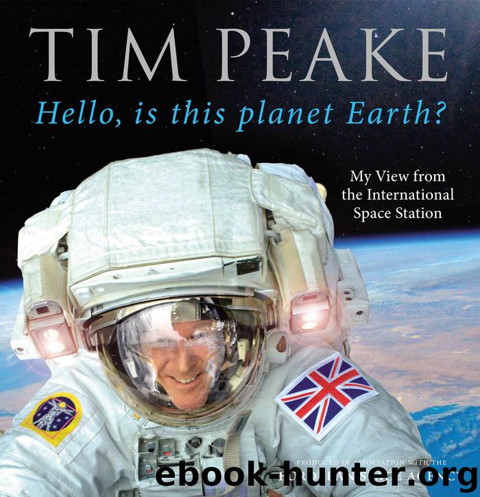 Hello, is this planet Earth?: My View from the International Space Station (Official Tim Peake Book) by Peake Tim