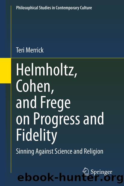 Helmholtz, Cohen, and Frege on Progress and Fidelity by Teri Merrick