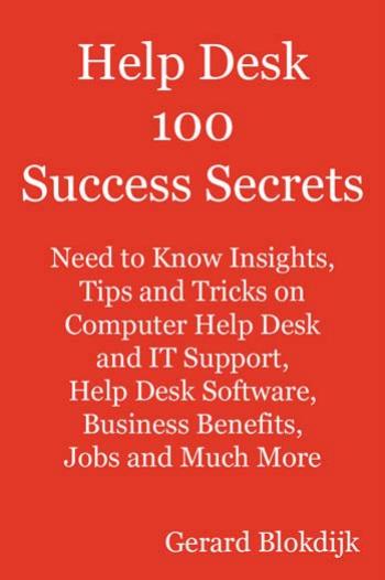 Help Desk 100 Success Secrets - Helpdesk Need to Know topics covering Help desk jobs, Help desk software, computer Help desk, Help desk support, Helpdesk jobs, IT Help desk and Much more by Gerard Blokdijk
