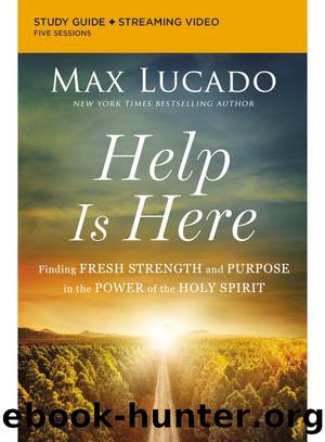 Help Is Here Bible Study Guide plus Streaming Video by Max Lucado & Andrea Lucado