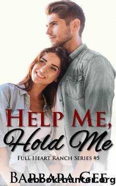 Help Me, Hold Me: Full Heart Ranch Series #5 by Barbara Gee