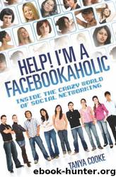 Help! I'm a Facebookaholic: Inside the Crazy World of Social Networking by Tanya Cooke