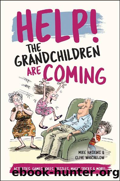 Help! The Grandchildren Are Coming - Activities, Jokes and Puzzles to Make the Hours Fly By by Mike Haskins & Clive Whichelow