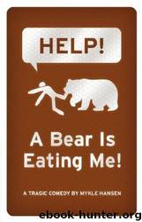 Help! a Bear Is Eating Me! by Mykle Hansen