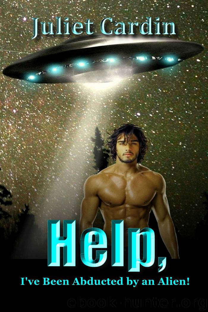 Help, I've Been Abducted by an Alien! by Juliet Cardin