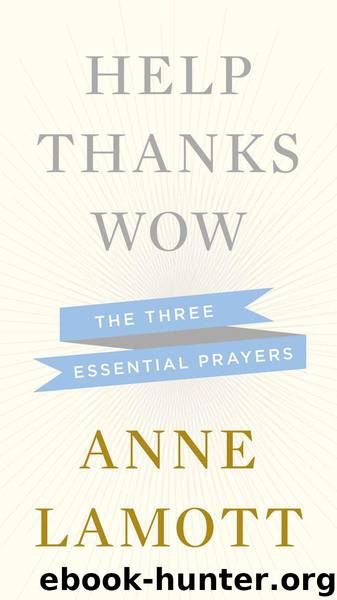 Help, Thanks, Wow: The Three Essential Prayers by Lamott Anne