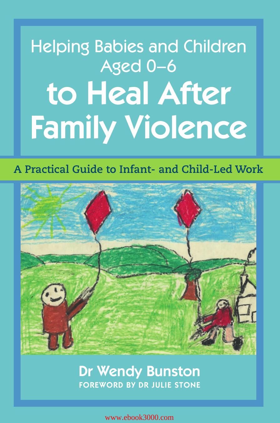 Helping Babies and Children Aged 0-6 to Heal After Family Violence: A Practical Guide to Infant- and Child-Led Work by Unknow