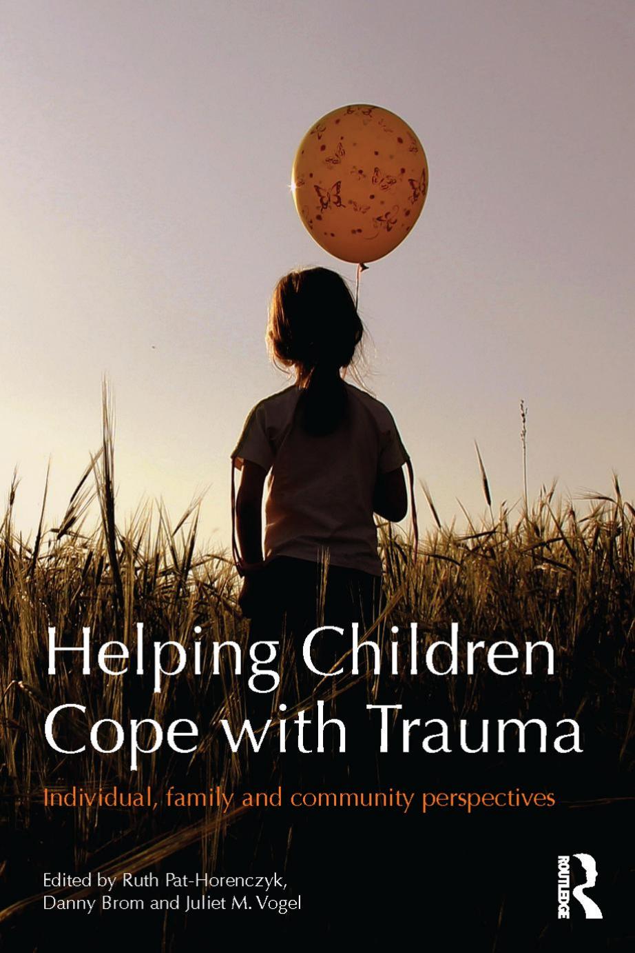 Helping Children Cope with Trauma: Individual, family and community perspectives by Ruth Pat-Horenczyk Danny Brom Juliet M. Vogel