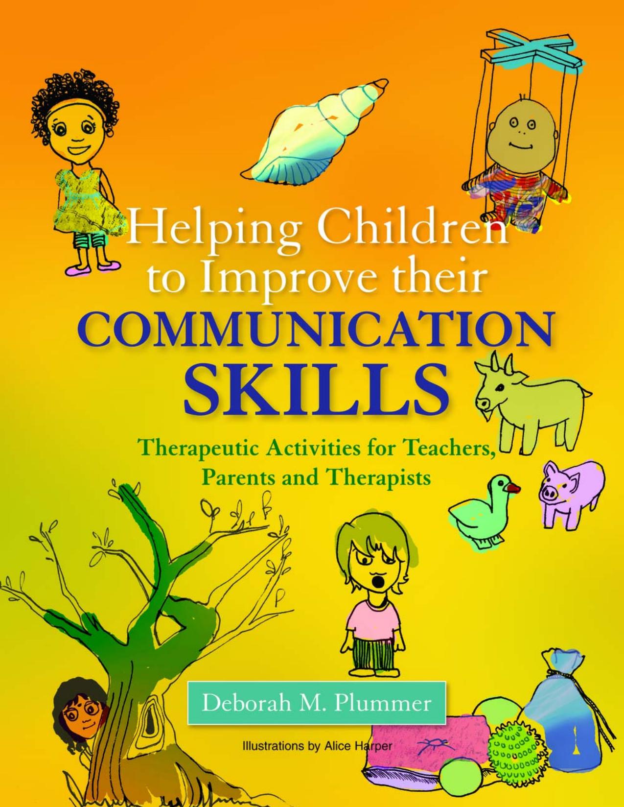 Helping Children to Improve Their Communication Skills: Therapeutic Activities for Teachers, Parents and Therapists by Deborah M. Plummer (Illustrated by: Alice Harper)