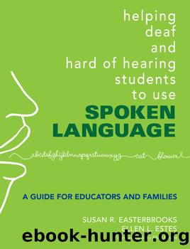 Helping Deaf and Hard of Hearing Students to Use Spoken Language by Susan R. Easterbrooks