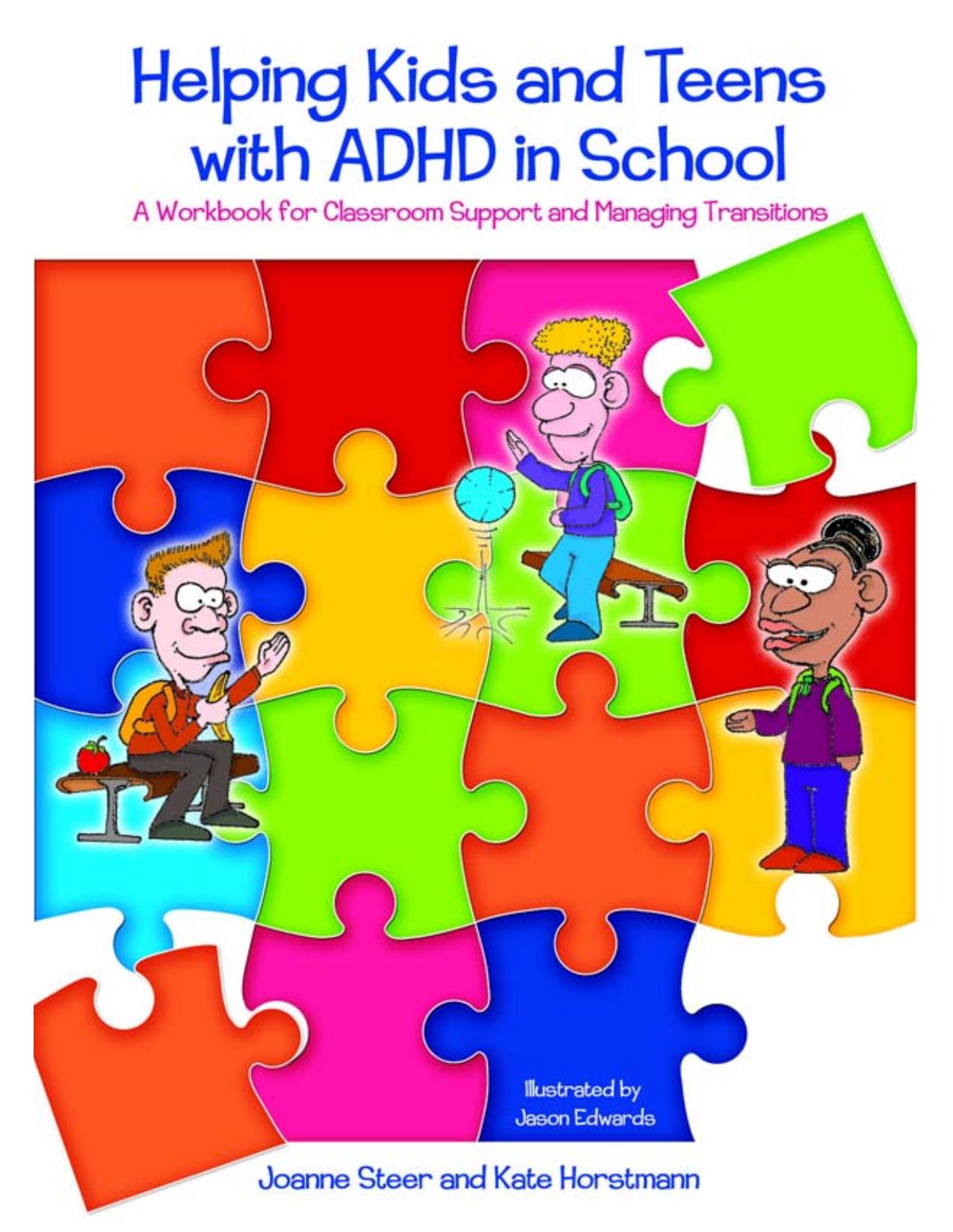 Helping Kids and Teens with ADHD in School : A Workbook for Classroom Support and Managing Transitions by Jason Edwards; Kate Horstmann; Joanne Steer