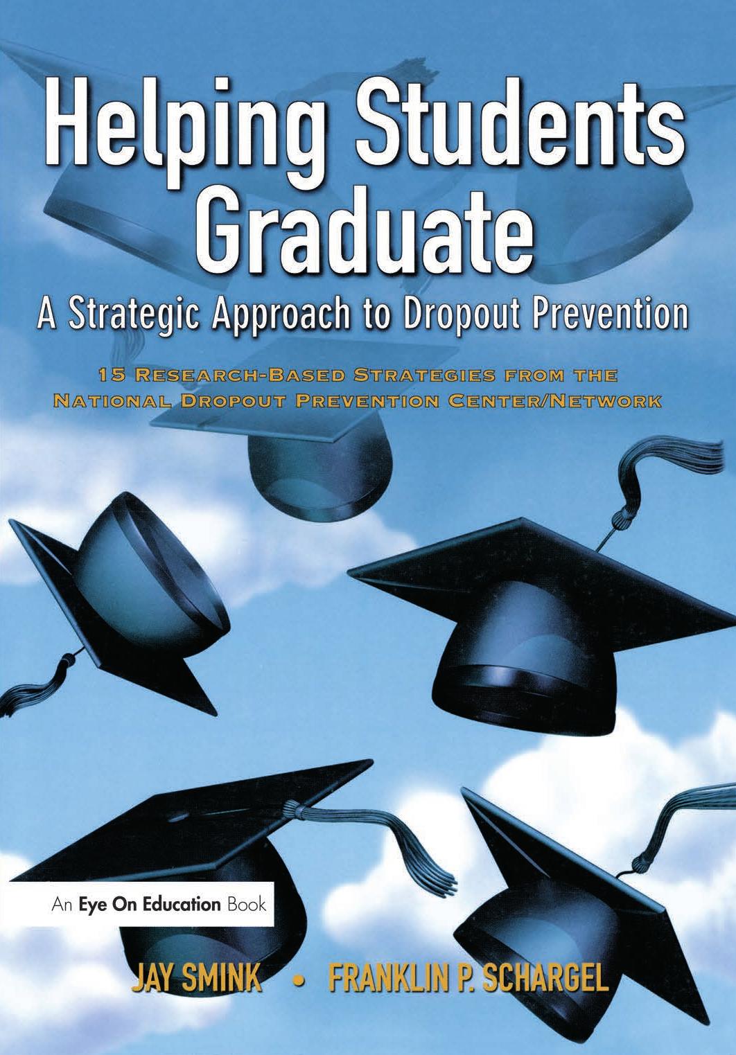 Helping Students Graduate : A Strategic Approach to Dropout Prevention by Franklin Schargel; Jay Smink