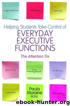 Helping Students Take Control of Everyday Executive Functions: The Attention Fix by Paula Moraine