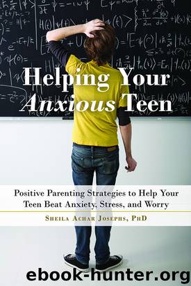 Helping Your Anxious Teen by Sheila Achar Josephs