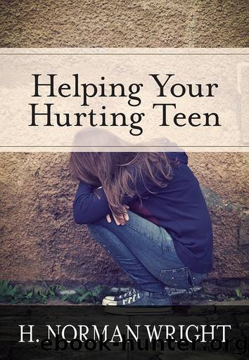 Helping Your Hurting Teen by H. Norman Wright