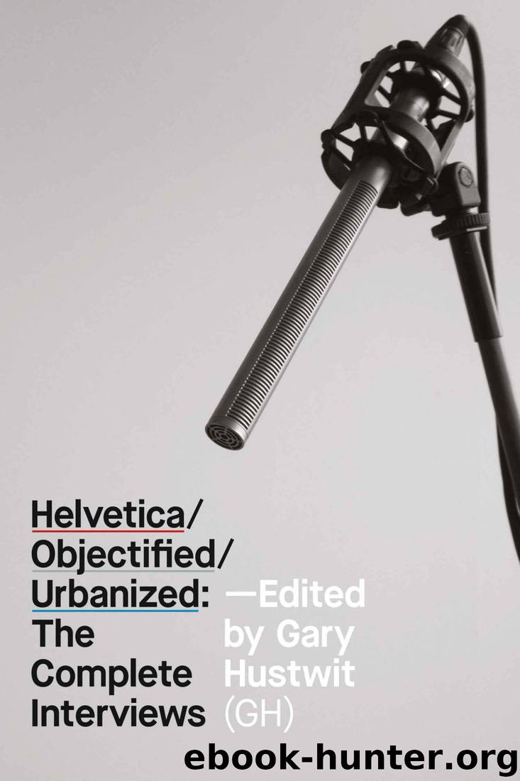 HelveticaObjectifiedUrbanized: The Complete Interviews: The Design Trilogy Interviews by Gary Hustwit