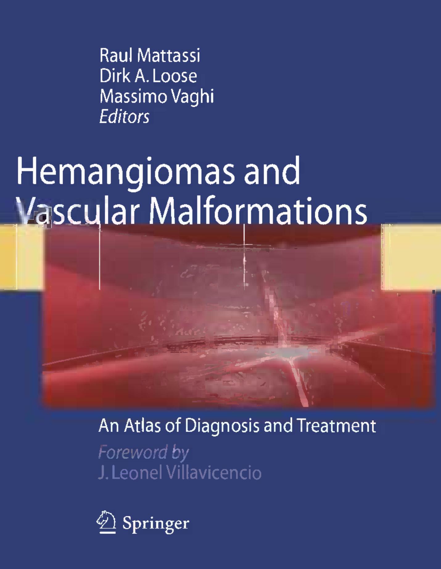 Hemangiomas and Vascular Malformations: An Atlas of Diagnosis and Treatment by Alice Agliano (auth.) Prof. Raul Mattassi Prof. Dirk A. Loose Dr. Massimo Vaghi (eds.)