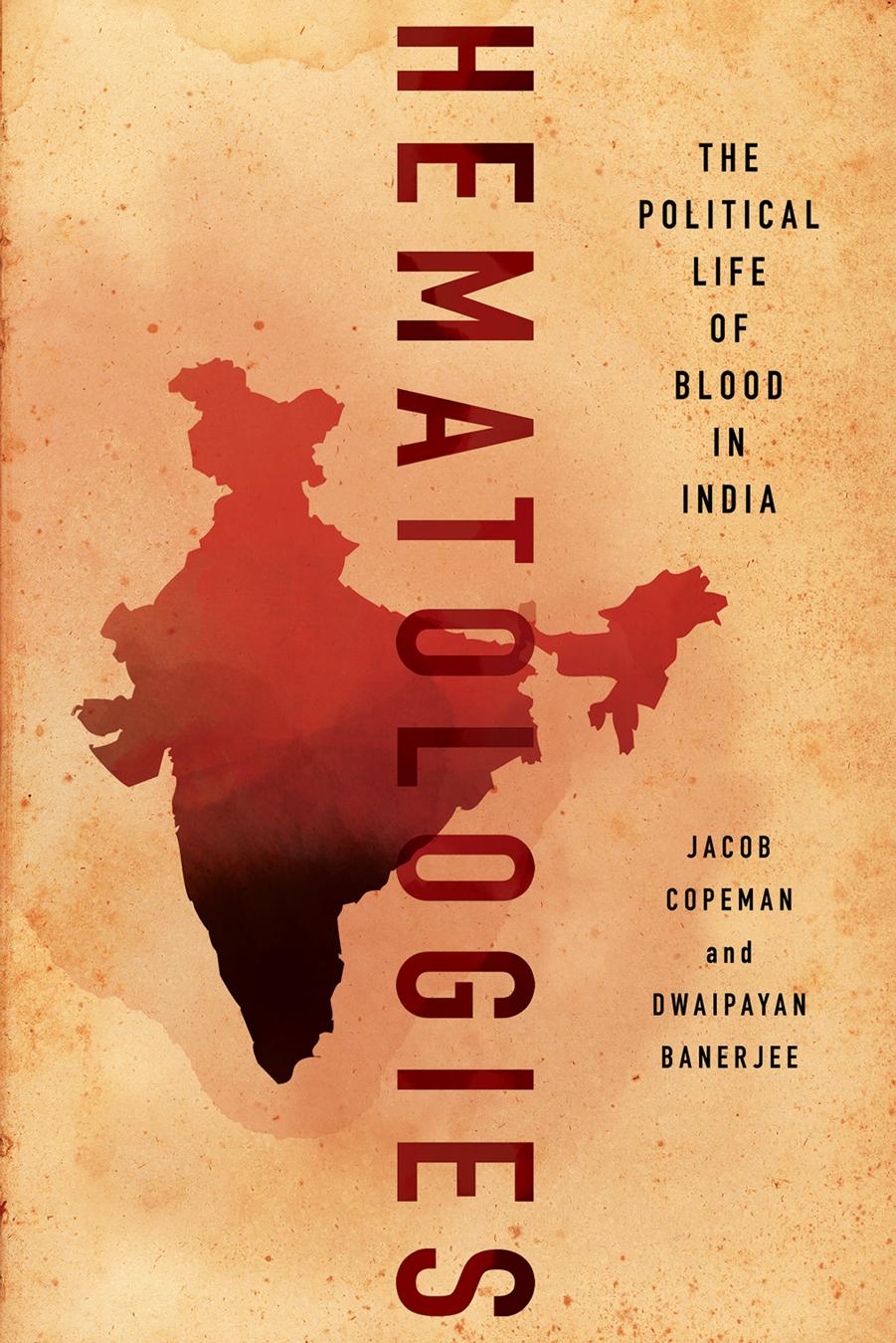 Hematologies: The Political Life of Blood in India by Jacob Copeman & Dwaipayan Banerjee