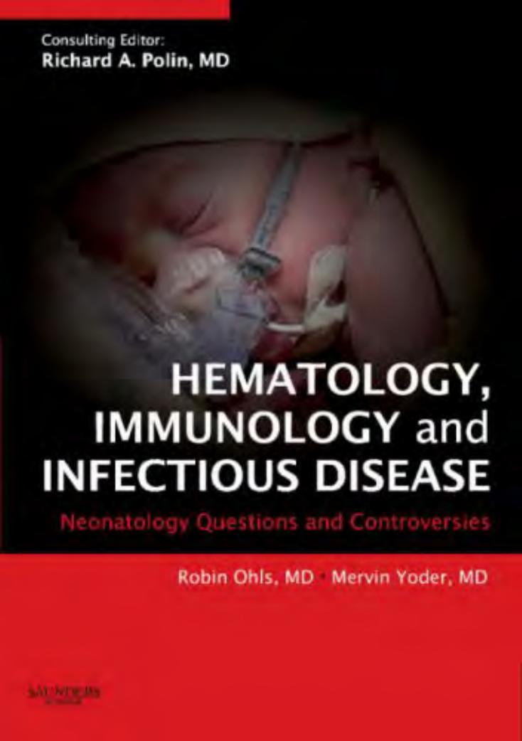 Hematology, Immunology and Infectious Disease: Neonatology Questions and Controversies by Robin Ohls MD