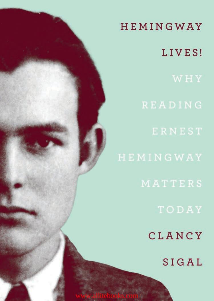 Hemingway Lives! (Why Reading Ernest Hemingway Matters Today) by Unknow