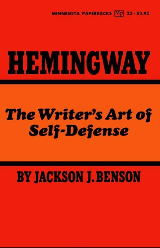 Hemingway: The Writer's Art of Self-Defense (Ernest Hemingway) by Jackson J. Benson