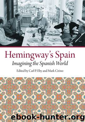 Hemingway’s Spain: Imagining the Spanish World by Carl P. Eby & Mark Cirino