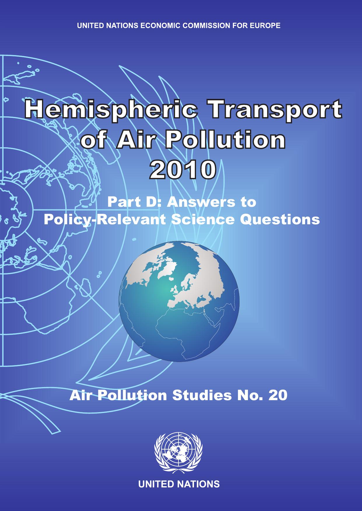Hemispheric Transport of Air Pollution 2010. Part D, Answers to policy-relevant science questions. by United Nations